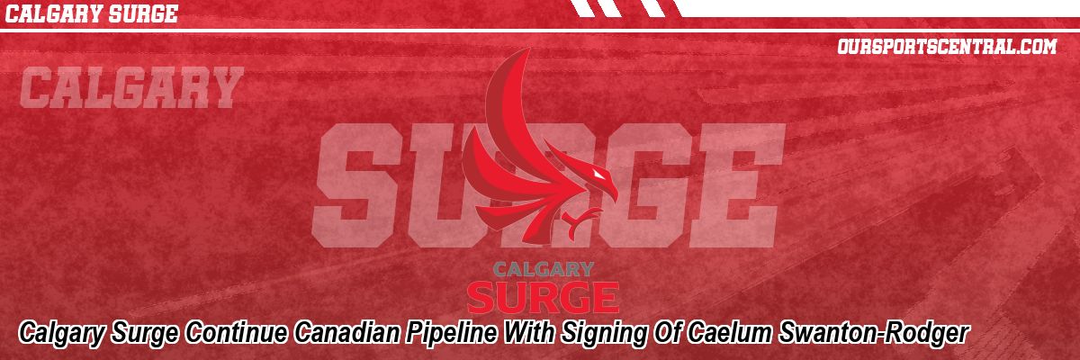 Calgary Surge Continue Canadian Pipeline With Signing Of Caelum Swanton-Rodger