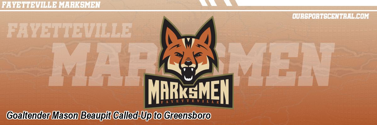 Goaltender Mason Beaupit Called-Up to Greensboro