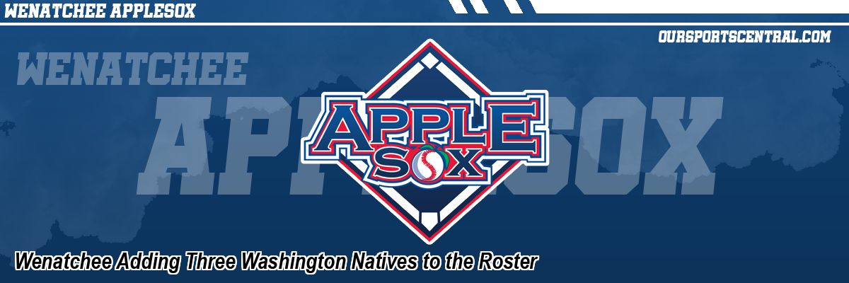 Wenatchee Adding Three Washington Natives to the Roster