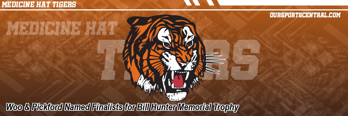 Woo & Pickford Named Finalists for Bill Hunter Memorial Trophy