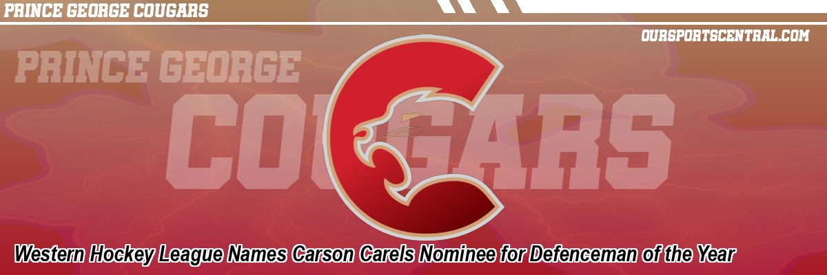 Western Hockey League Names Carson Carels Nominee for Defenceman of the Year