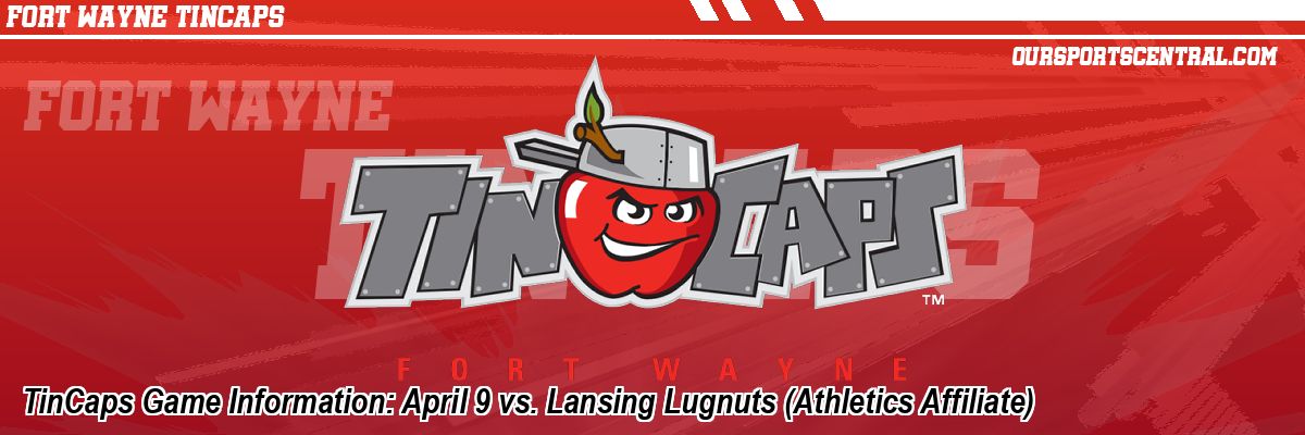TinCaps Game Information: April 9 vs. Lansing Lugnuts (Athletics Affiliate)