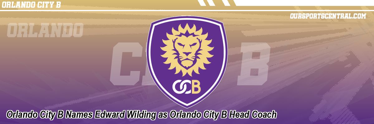 Orlando City B Names Edward Wilding as Orlando City B Head Coach