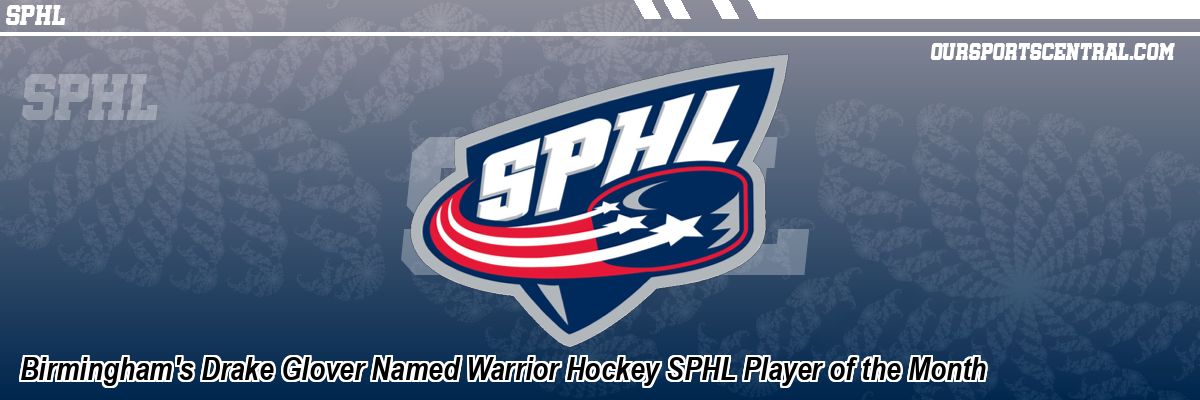 Birmingham's Drake Glover Named Warrior Hockey SPHL Player of the Month