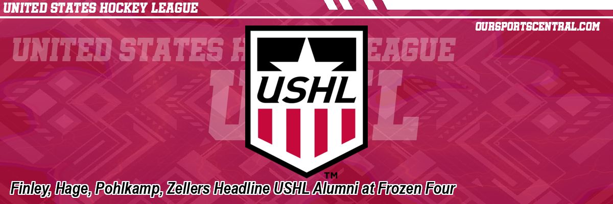 Finley, Hage, Pohlkamp, Zellers Headline USHL Alumni at Frozen Four