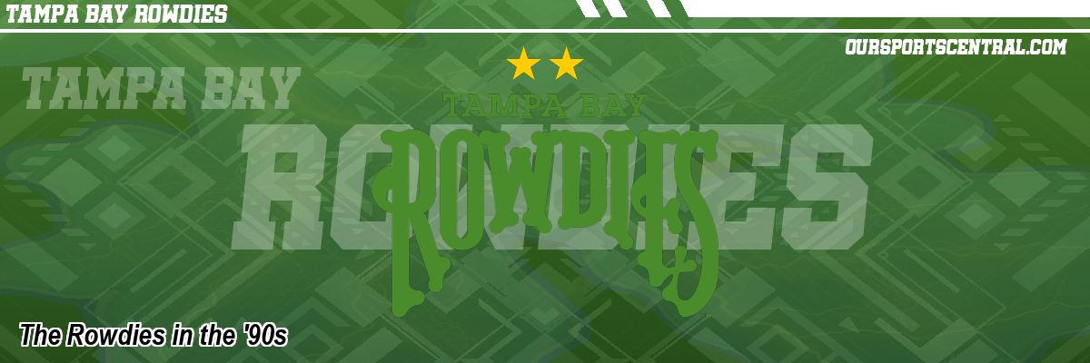 The Rowdies in the '90s