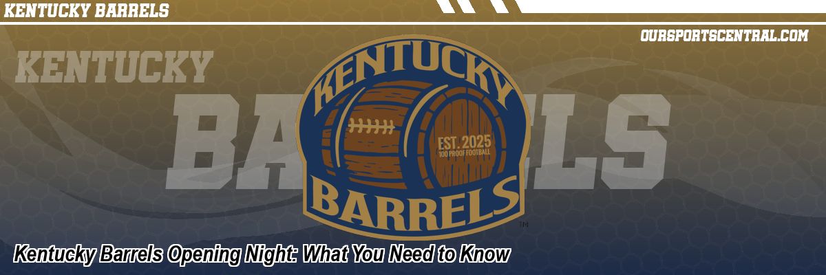 Kentucky Barrels Opening Night: What You Need to Know