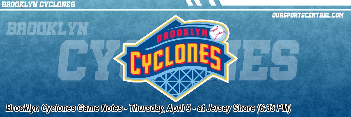 Brooklyn Cyclones Game Notes - Thursday, April 9 - at Jersey Shore (6:35 PM)
