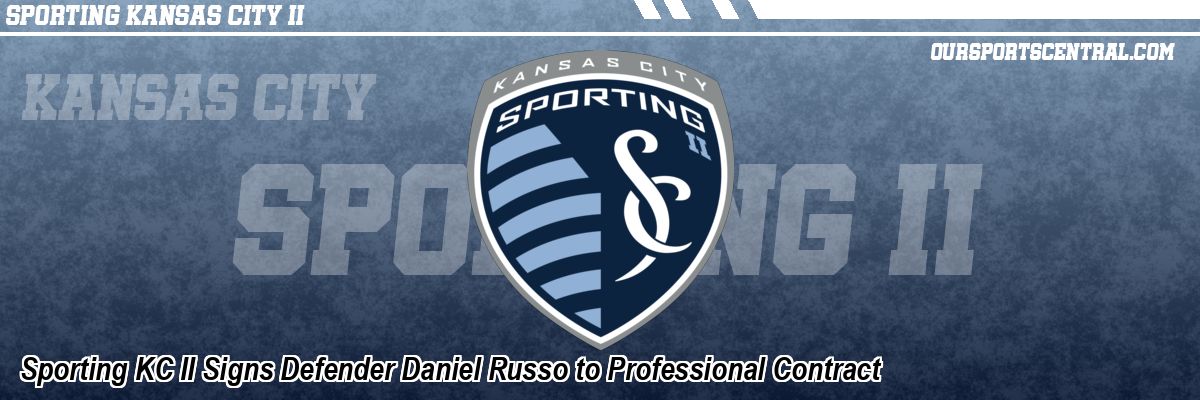 Sporting KC II Signs Defender Daniel Russo to Professional Contract