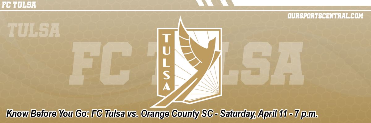 Know Before You Go: FC Tulsa vs. Orange County SC - Saturday, April 11 - 7 p.m.