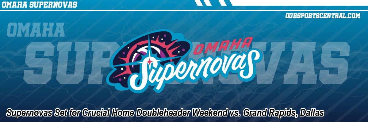 Supernovas Set for Crucial Home Doubleheader Weekend vs. Grand Rapids, Dallas