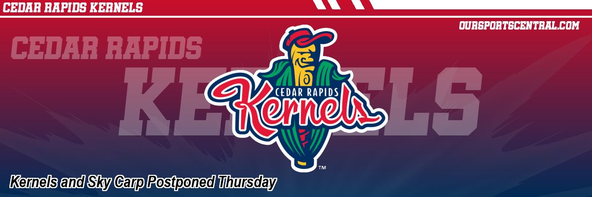 Kernels and Sky Carp Postponed Thursday