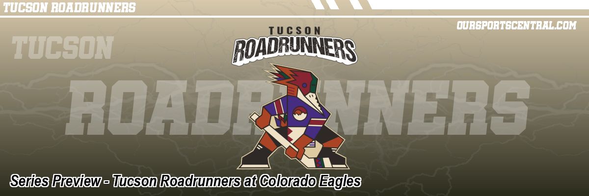 Series Preview - Tucson Roadrunners at Colorado Eagles