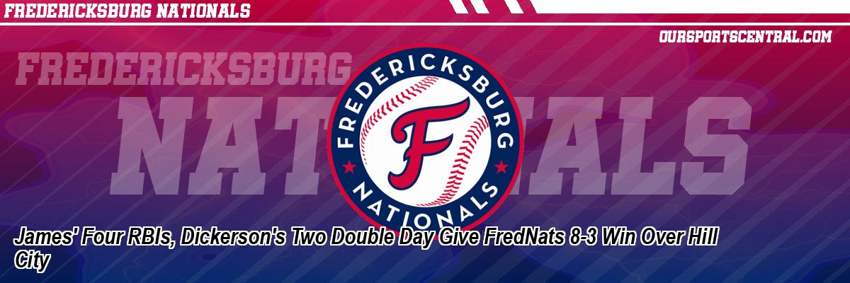 James' Four RBIs, Dickerson's Two Double Day Give FredNats 8-3 Win Over Hill City