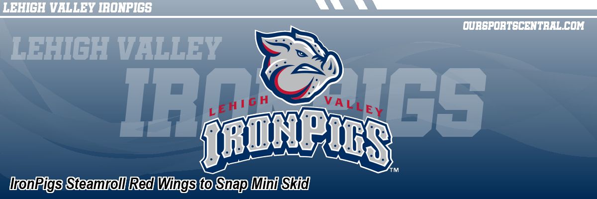 IronPigs Steamroll Red Wings to Snap Mini Skid