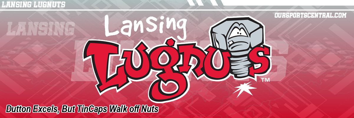 Dutton Excels, But TinCaps Walk off Nuts