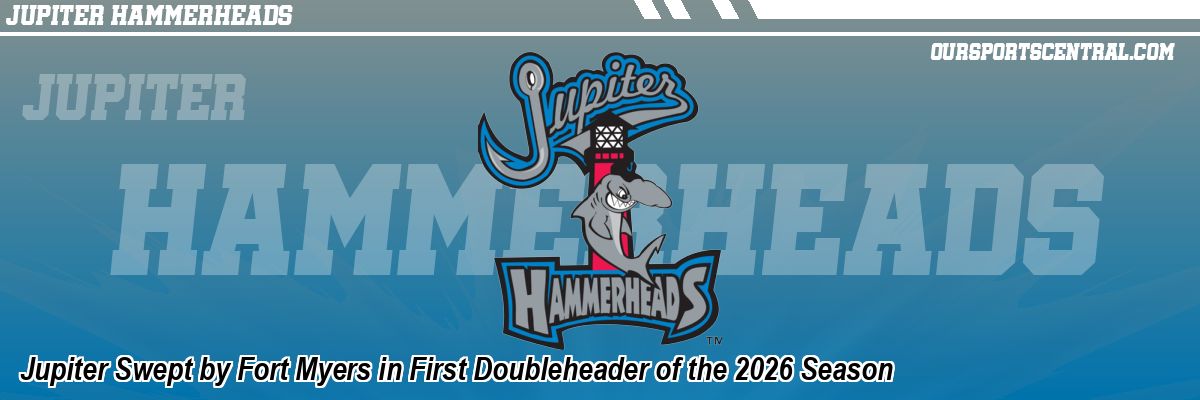 Jupiter Swept by Fort Myers in First Doubleheader of the 2026 Season