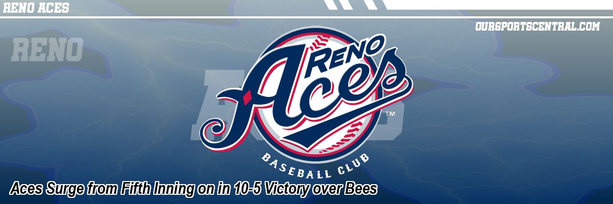 Aces Surge from Fifth Inning on in 10-5 Victory over Bees