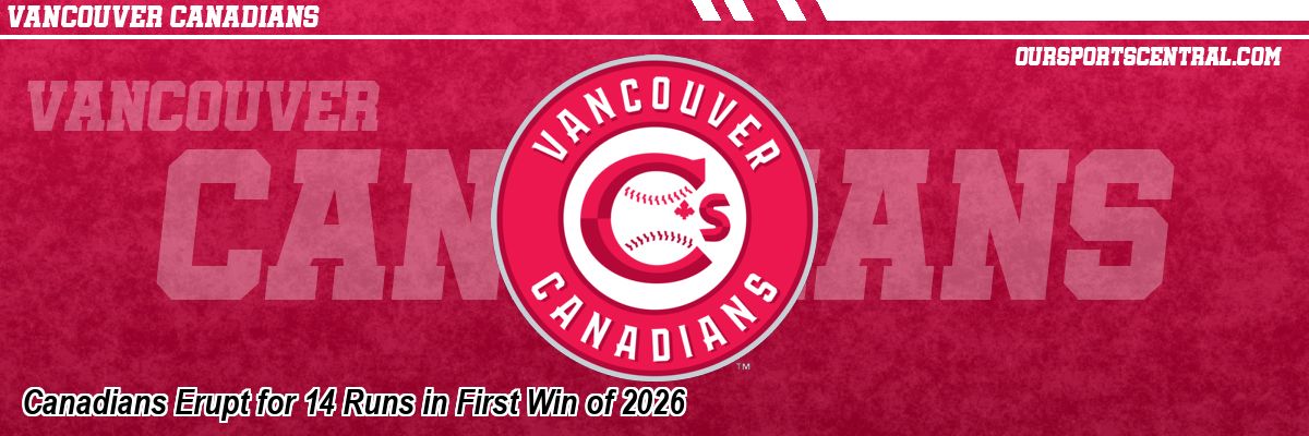 Canadians Erupt for 14 Runs in First Win of 2026