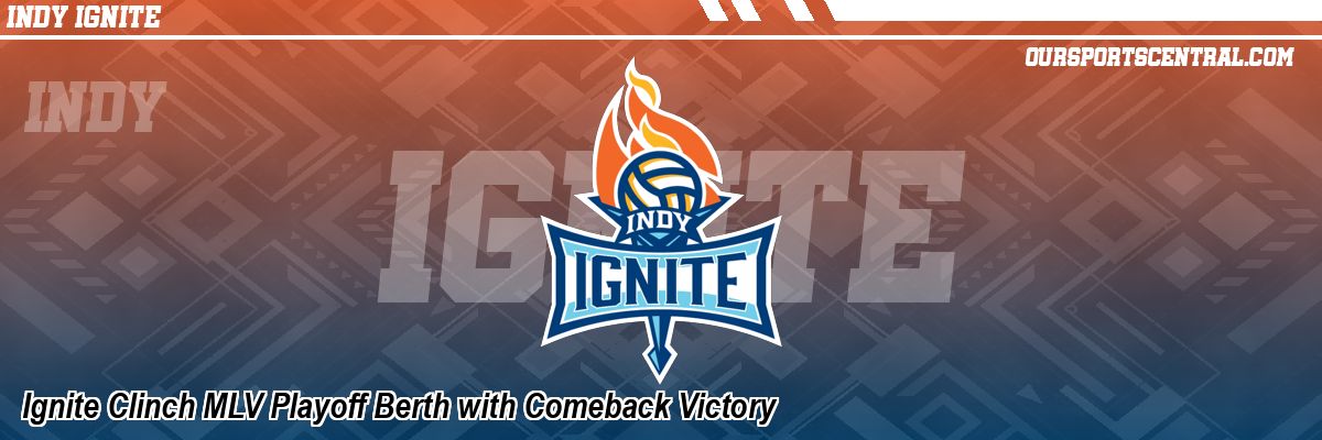 Ignite Clinch MLV Playoff Berth with Comeback Victory