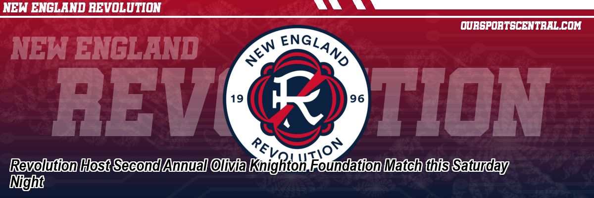 Revolution Host Second Annual Olivia Knighton Foundation Match this Saturday Night