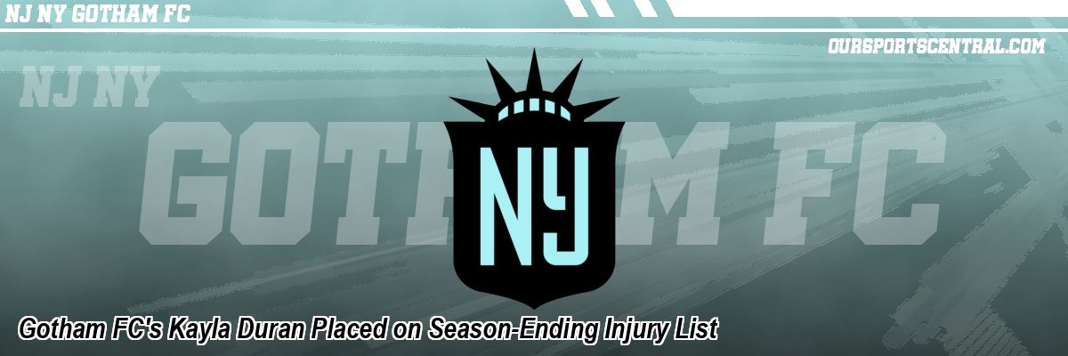 Gotham FC's Kayla Duran Placed on Season-Ending Injury List