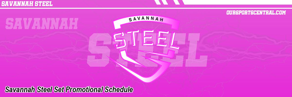Savannah Steel Set Promotional Schedule