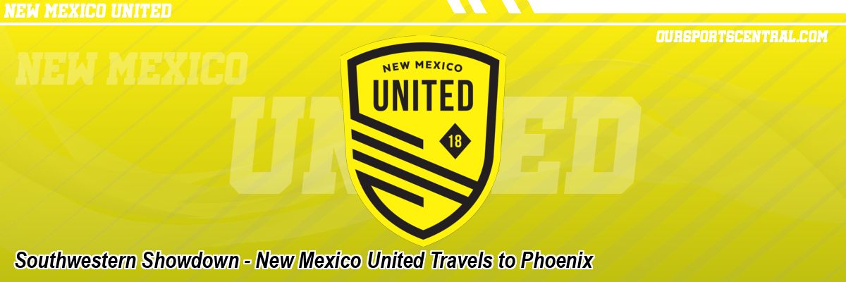 Southwestern Showdown - New Mexico United Travels to Phoenix