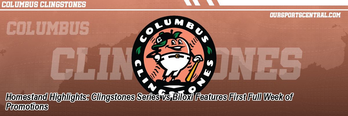 Homestand Highlights: Clingstones Series vs Biloxi Features First Full Week of Promotions