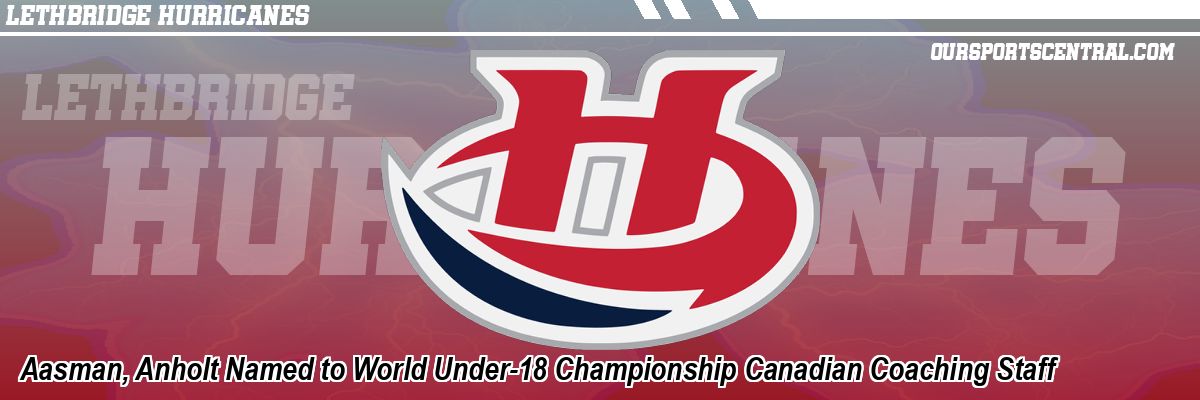 Aasman, Anholt Named to World Under-18 Championship Canadian Coaching Staff