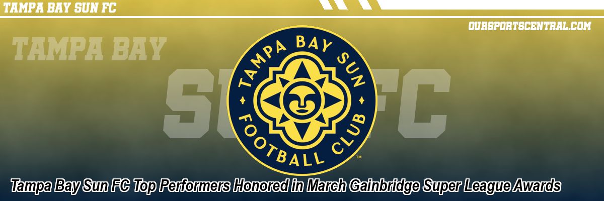 Tampa Bay Sun FC Top Performers Honored in March Gainbridge Super League Awards