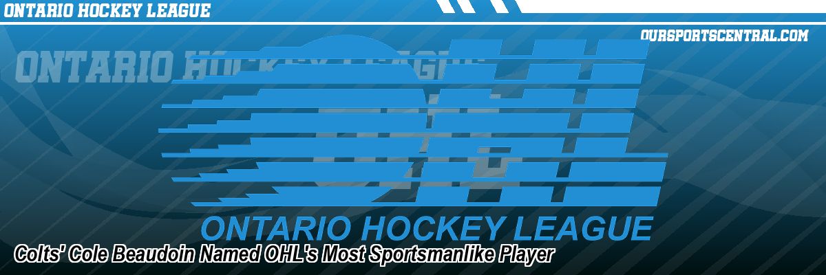 Colts' Cole Beaudoin Named OHL's Most Sportsmanlike Player