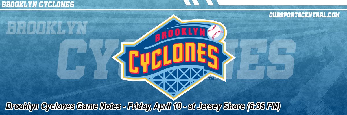 Brooklyn Cyclones Game Notes - Friday, April 10 - at Jersey Shore (6:35 PM)