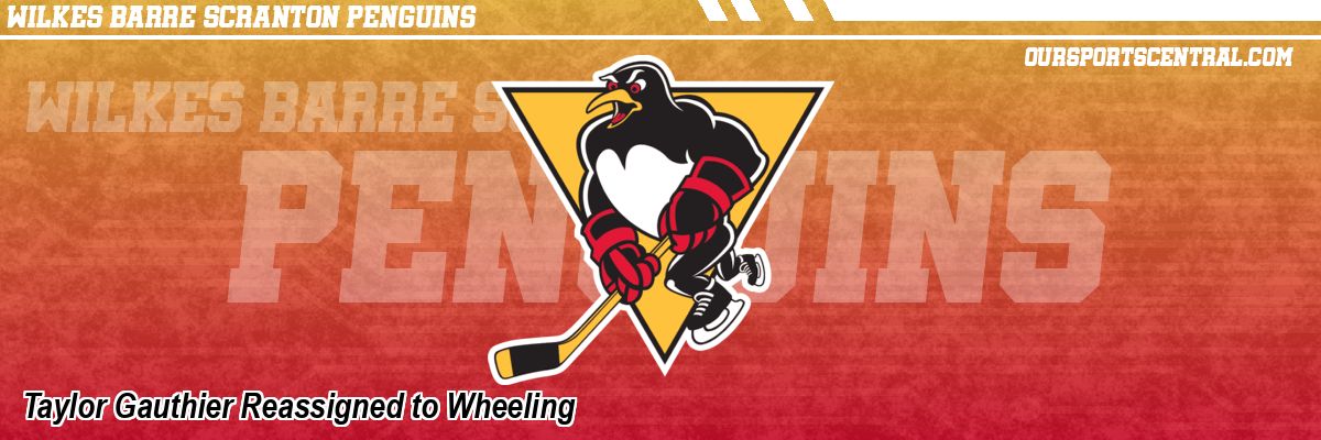 Taylor Gauthier Reassigned to Wheeling