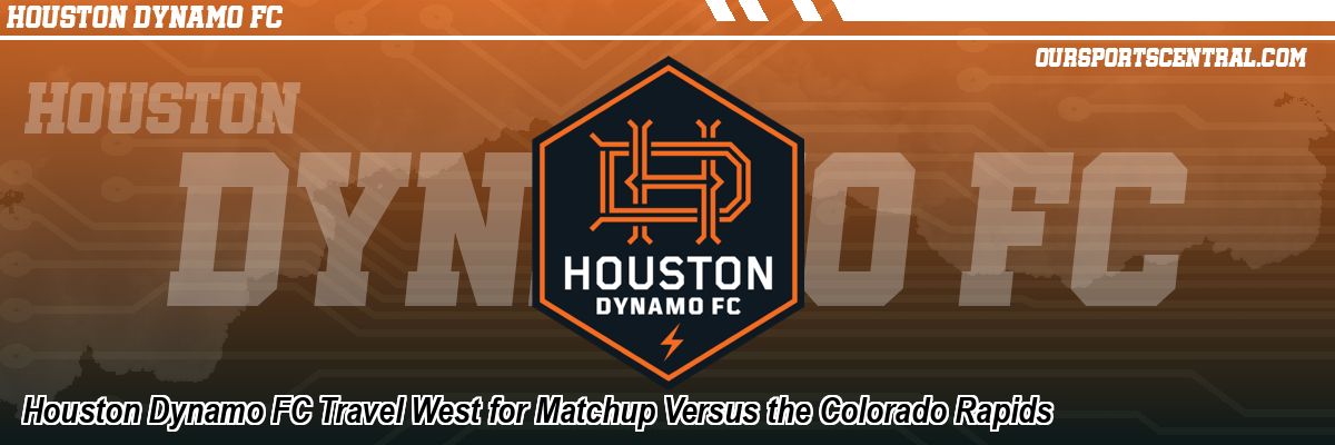 Houston Dynamo FC Travel West for Matchup Versus the Colorado Rapids