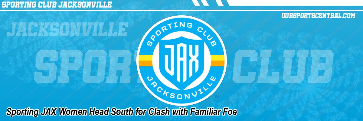 Sporting JAX Women Head South for Clash with Familiar Foe