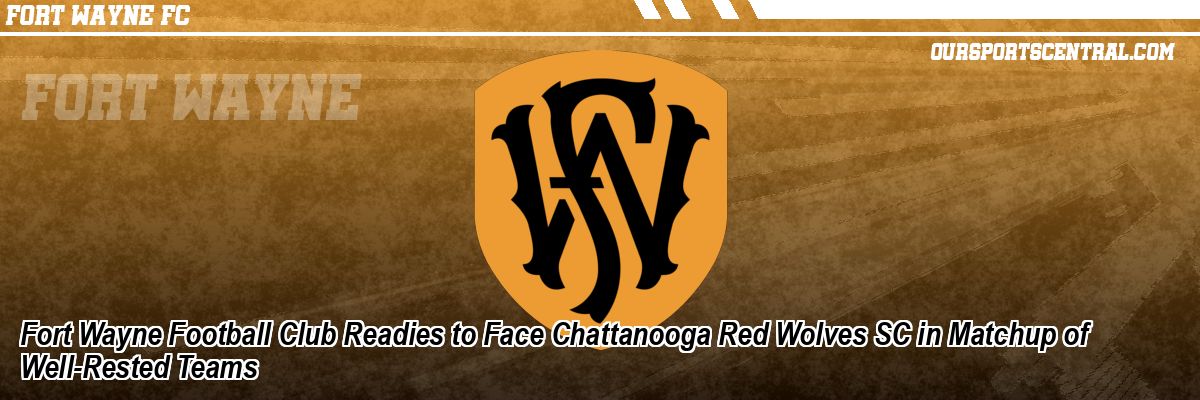 Fort Wayne Football Club Readies to Face Chattanooga Red Wolves SC in Matchup of Well-Rested Teams