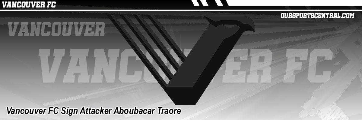 Vancouver FC Sign Attacker Aboubacar Traore