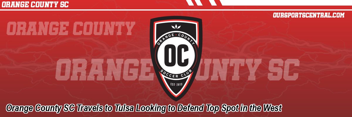 Orange County SC Travels to Tulsa Looking to Defend Top Spot in the West