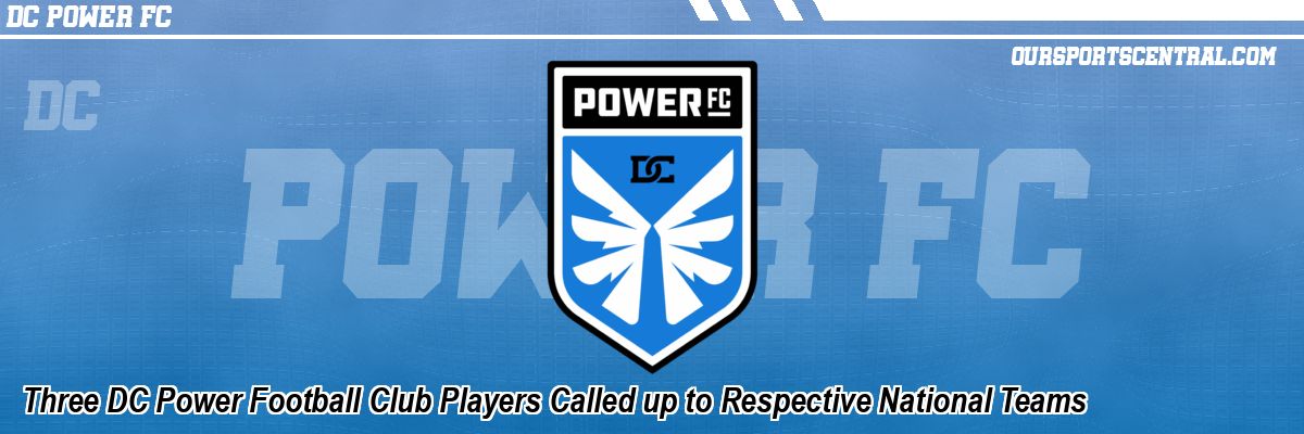 Three DC Power Football Club Players Called up to Respective National Teams