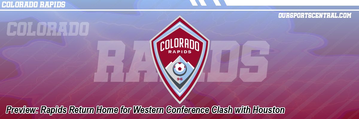 Preview: Rapids Return Home for Western Conference Clash with Houston
