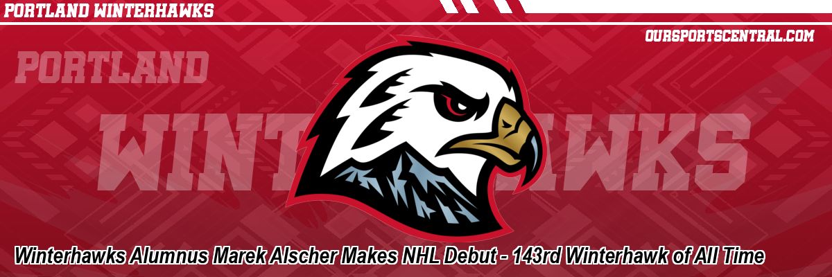 Winterhawks Alumnus Marek Alscher Makes NHL Debut - 143rd Winterhawk of All Time