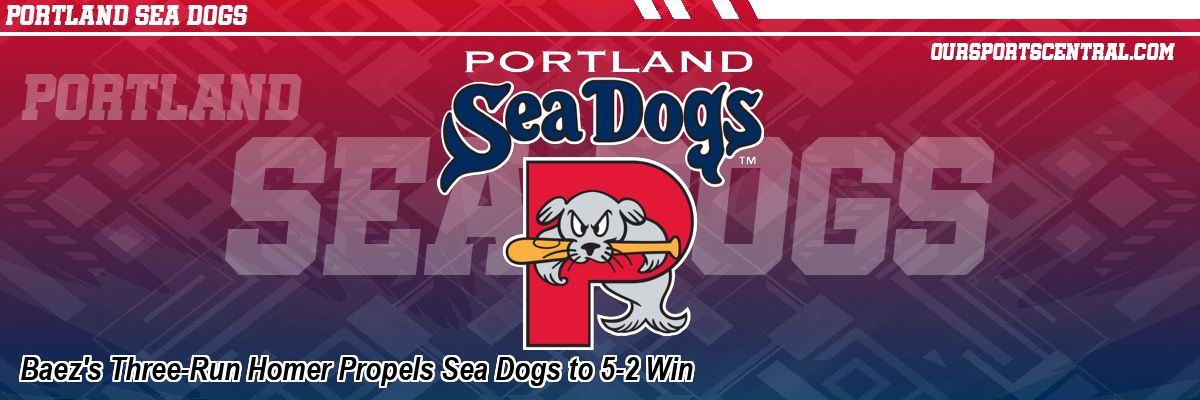 Baez's Three-Run Homer Propels Sea Dogs to 5-2 Win