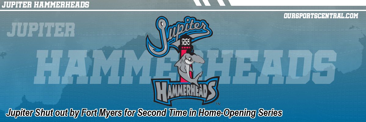 Jupiter Shut out by Fort Myers for Second Time in Home-Opening Series
