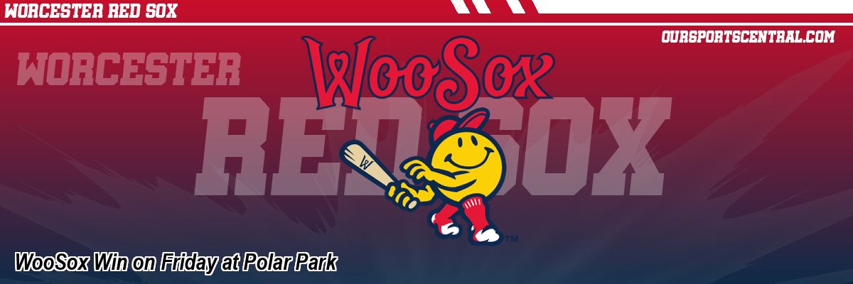 WooSox Win on Friday at Polar Park