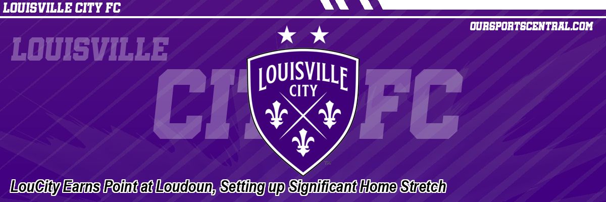 LouCity Earns Point at Loudoun, Setting up Significant Home Stretch