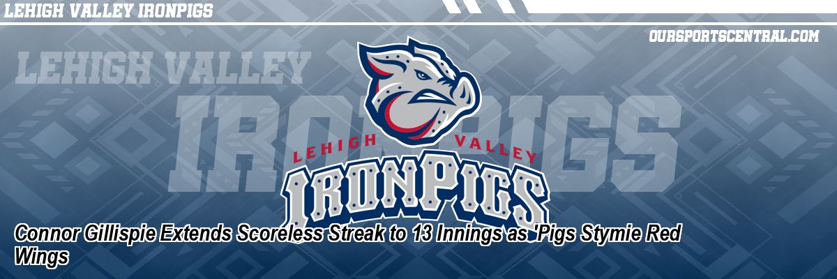 Connor Gillispie Extends Scoreless Streak to 13 Innings as 'Pigs Stymie Red Wings