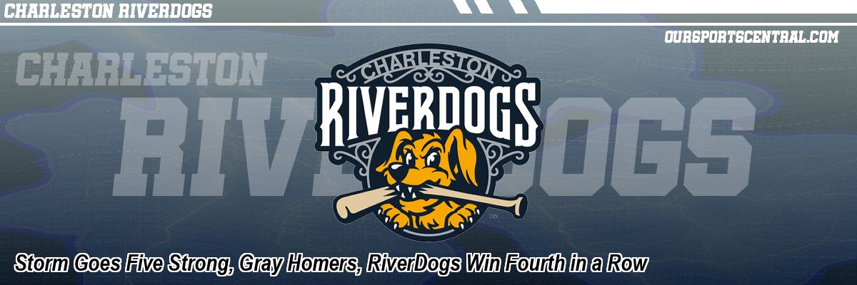Storm Goes Five Strong, Gray Homers, RiverDogs Win Fourth in a Row
