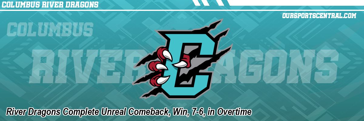 River Dragons Complete Unreal Comeback, Win, 7-6, in Overtime