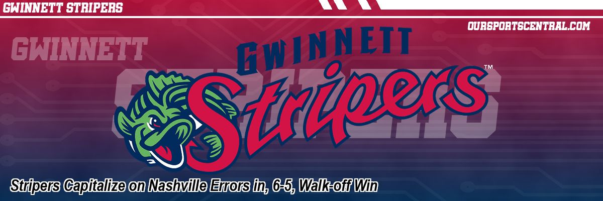 Stripers Capitalize on Nashville Errors in, 6-5, Walk-off Win